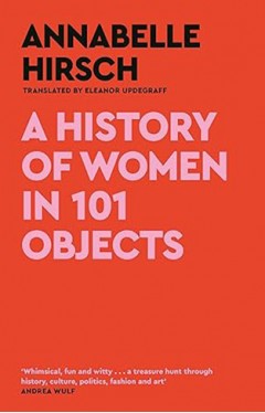 A History of Women in 101 Objects - A Walk Through Female History